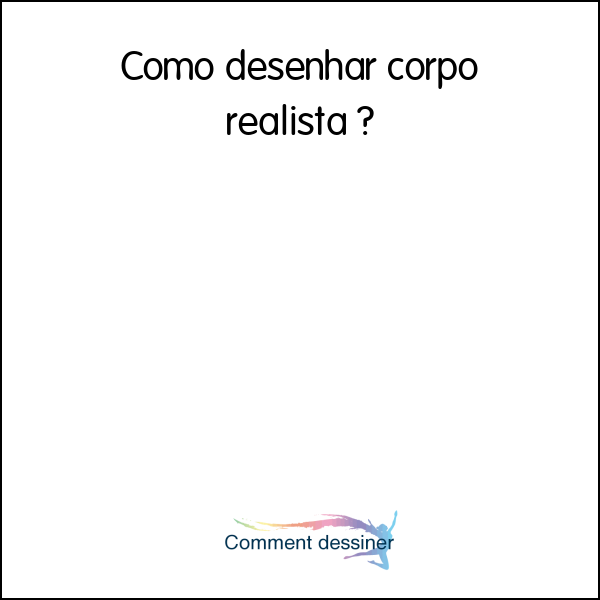 Como desenhar corpo realista